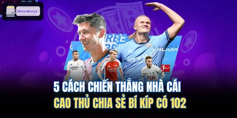 5 cách đánh bại nhà cái được chia sẻ từ cao thủ