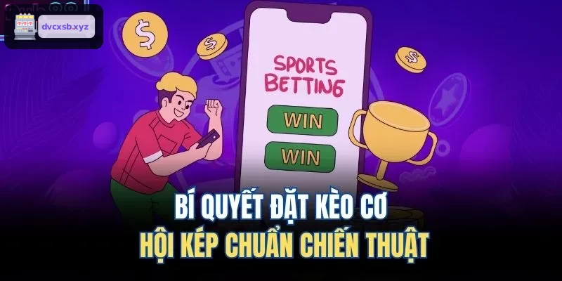 Mẹo đặt kèo cơ hội kép chuẩn xác