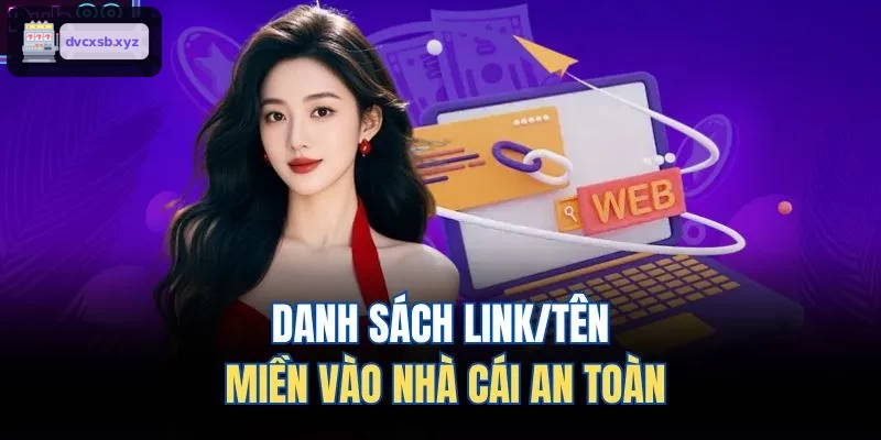 Danh sách link và tên miền truy cập an toàn của nhà cái