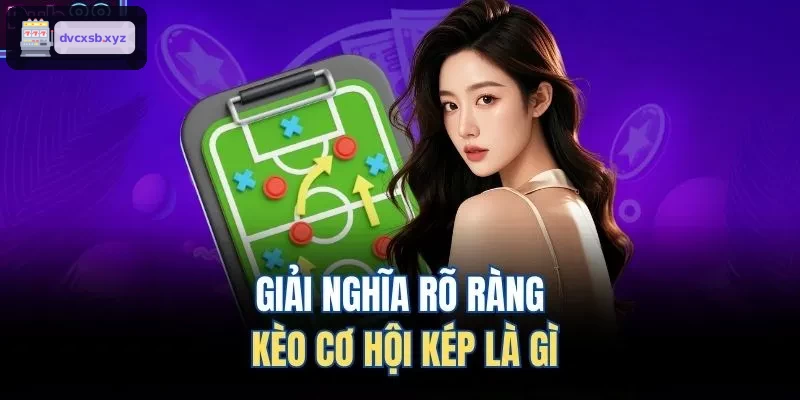 Hướng dẫn chi tiết về kèo cơ hội kép
