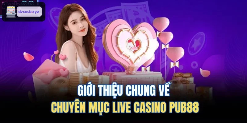 Giới thiệu chung về chuyên mục live casino S8
