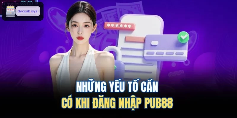 Những yếu tố cần có khi đăng nhập S8