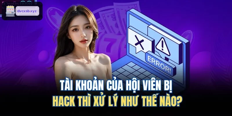 Quy trình xử lý khi tài khoản bị xâm phạm