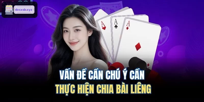 Những lưu ý khi chia bài liêng