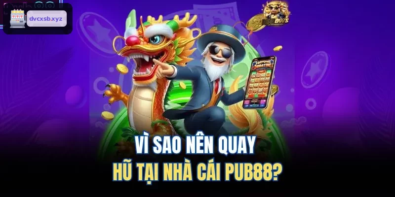Lý do chọn quay hũ tại nhà cái S8